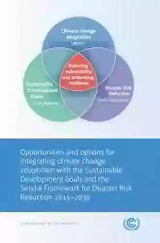 Creating Resilient Futures: Integrating Disaster Risk Reduction Sustainable Development Goals And Climate Change Adaptation Agendas