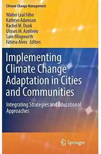 Implementing Climate Change Adaptation In Cities And Communities: Integrating Strategies And Educational Approaches (Climate Change Management 0)