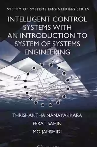 Intelligent Control Systems With An Introduction To System Of Systems Engineering