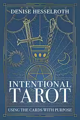 Intentional Tarot: Using The Cards With Purpose