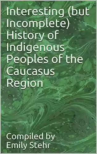 Interesting (but Incomplete) History Of Indigenous Peoples Of The Caucasus Region (INTERESTING HISTORY OF INDIGENOUS PEOPLES BY REGION)