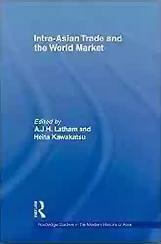 Intra Asian Trade And The World Market (Routledge Studies In The Modern History Of Asia 34)