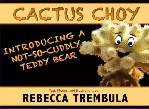 Cactus Choy: Introducing A Not So Cuddly Teddy Bear