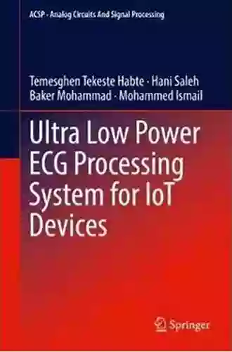 Ultra Low Power ECG Processing System For IoT Devices (Analog Circuits And Signal Processing)