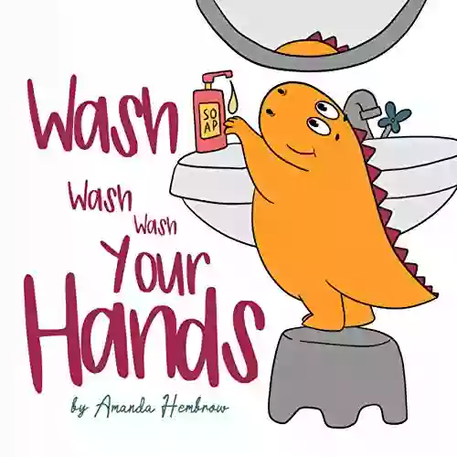 Wash Wash Wash Your Hands (Kids Self Care Book 1)