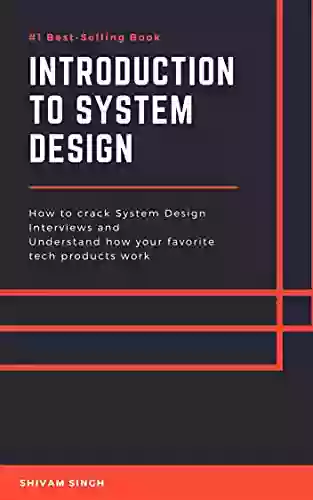 Introduction To System Design: Crack System Design Interviews And Understand How Your Favorite Tech Products Work