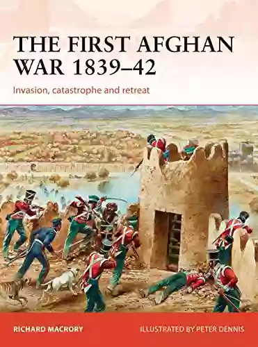 The First Afghan War 1839 42: Invasion Catastrophe And Retreat (Campaign 298)