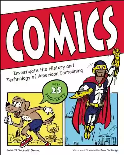 Comics: Investigate The History And Technology Of American Cartooning (Build It Yourself)