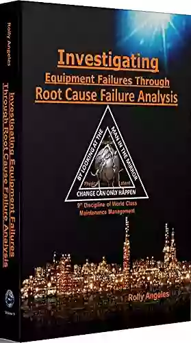 Investigating Equipment Failures Through Root Cause Failure Analysis: 9th Discipline On World Class Maintenance Management