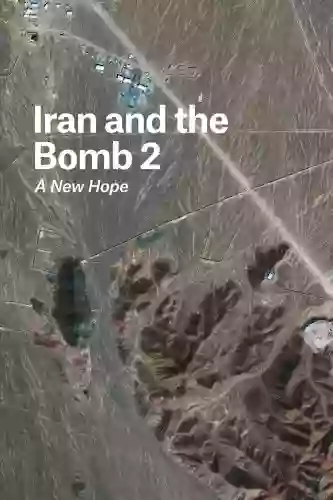 Iran And The Bomb 2: A New Hope (FOREIGN AFFAIRS ANTHOLOGY)