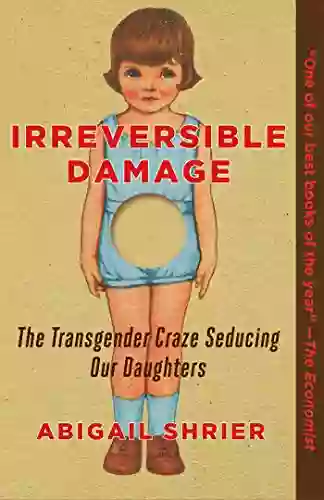 Irreversible Damage: The Transgender Craze Seducing Our Daughters