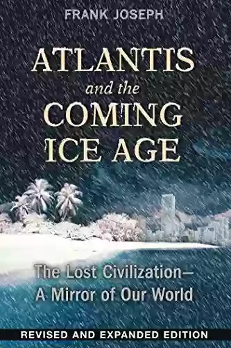 Atlantis and the Coming Ice Age: The Lost Civilization A Mirror of Our World