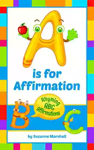 A Is For Affirmation: ABC Rhymes And Morning Affirmations For Kids And Students (Inspirational Stories And Rhymes For Building Self Esteem In Children And Students 1)