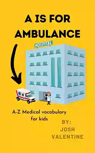 A is for Ambulance: A Z Medical vocabulary for kids