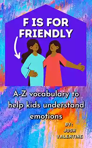 F Is For Friendly: A Z Vocabulary To Help Kids Understand Emotions