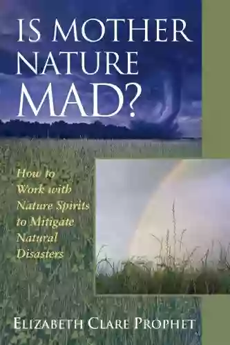 Is Mother Nature Mad? How To Work With Nature Spirits To Mitigate Natural Disasters (Pocket Guides To Practical Spirituality)