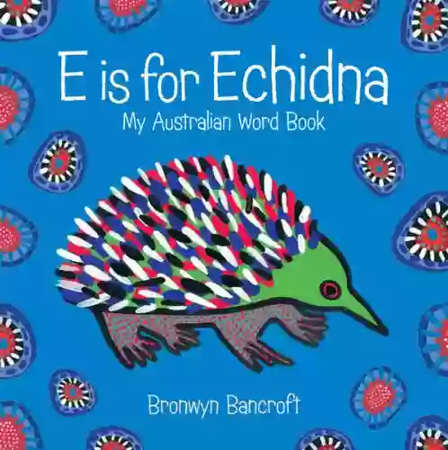 E Is For Echidna Bronwyn Bancroft