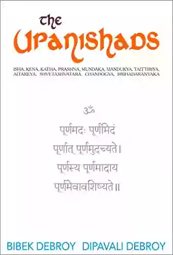 The Upanishads: Isha Kena Katha Prashna Mundaka Mandukya Taittiriya Aitareya Shvetashvatara Chandogya Brihadaranyaka