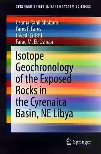 Isotope Geochronology Of The Exposed Rocks In The Cyrenaica Basin NE Libya (SpringerBriefs In Earth System Sciences)