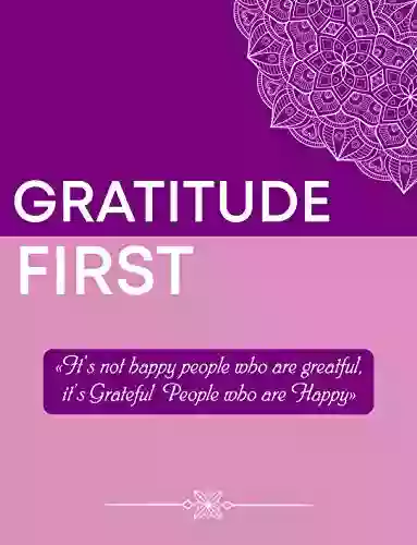 Gratitude First : It S Not Happy People Who Are Grateful It S Grateful People Who Are Happy