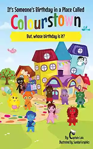 It S Someone S Birthday In A Place Called Colourstown: But Whose Birthday Is It?