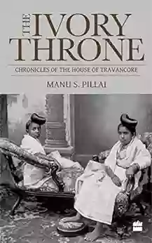 Ivory Throne: Chronicles Of The House Of Travancore