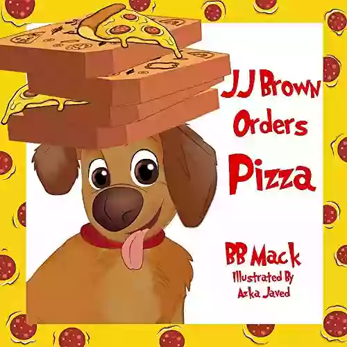 JJ Brown Orders Pizza: A Little Tail About A BIG Mistake For Kids Ages 6 8 Perfect For Bedtime Or The Classroom