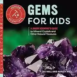 Gems For Kids: A Junior Scientist S Guide To Mineral Crystals And Other Natural Treasures (Junior Scientists)