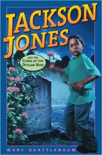 Jackson Jones And The Curse Of The Outlaw Rose