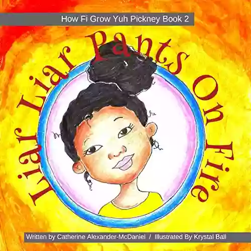 Liar Liar Pants On Fire : A Jamaican Children S Story On Values (How Fi Grow Yuh Pickney Book 2)