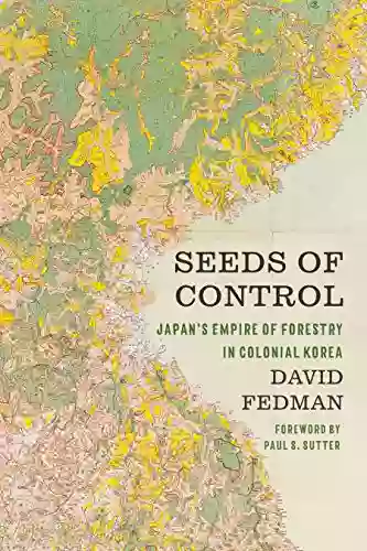 Seeds Of Control: Japan S Empire Of Forestry In Colonial Korea (Weyerhaeuser Environmental Books)