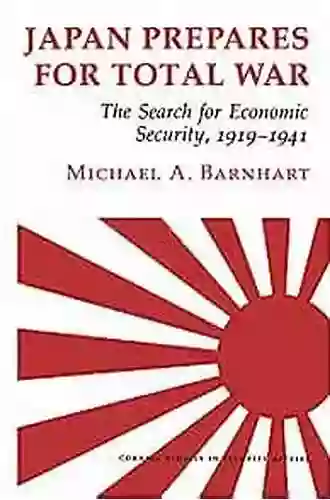 Japan Prepares For Total War: The Search For Economic Security 1919 1941 (Cornell Studies In Security Affairs)