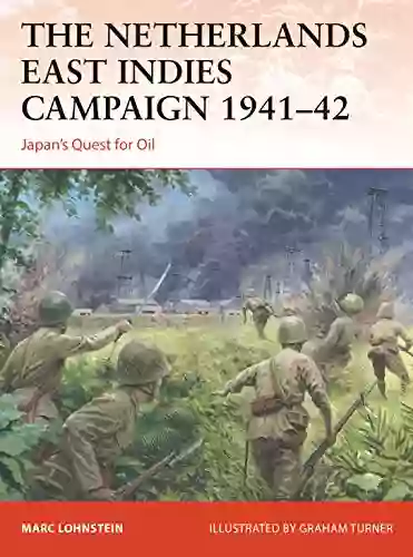 The Netherlands East Indies Campaign 1941 42: Japan S Quest For Oil