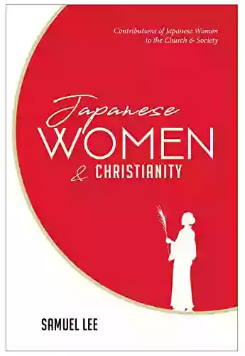 Japanese Women And Christianity: Contributions Of Japanese Women To The Church Society