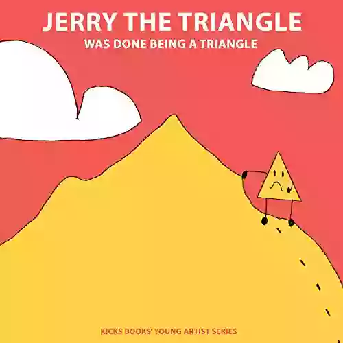 Jerry The Triangle Was Done Being A Triangle A Young Artist Book: Pop Up Text Edition (Young Artists 27)