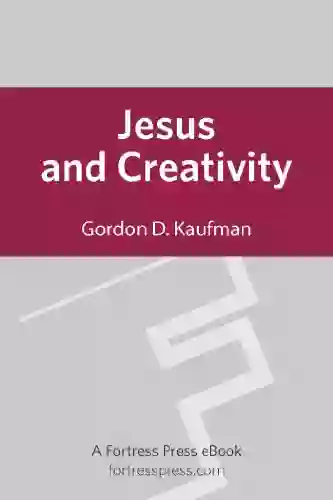 Jesus And Creativity Gordon D Kaufman