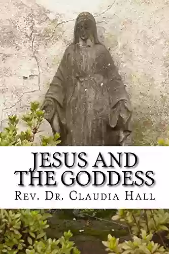 Jesus and the Goddess: A ChristoPagan Systematic Theology