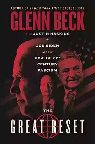 The Great Reset: Joe Biden And The Rise Of Twenty First Century Fascism