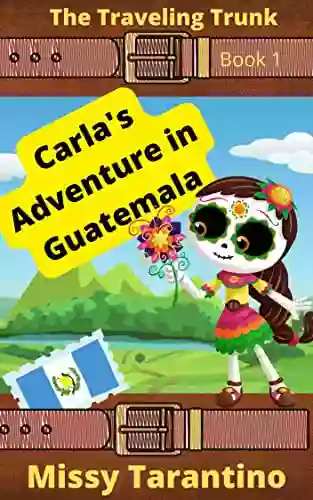 Carla S Adventure In Guatemala: Dia De Los Muertos (An Easy Fiction Book) (The Traveling Trunk 1)