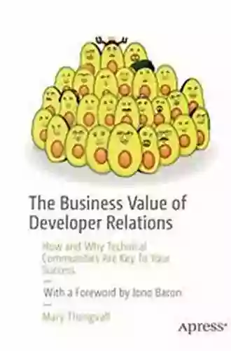 The Business Value Of Developer Relations: How And Why Technical Communities Are Key To Your Success