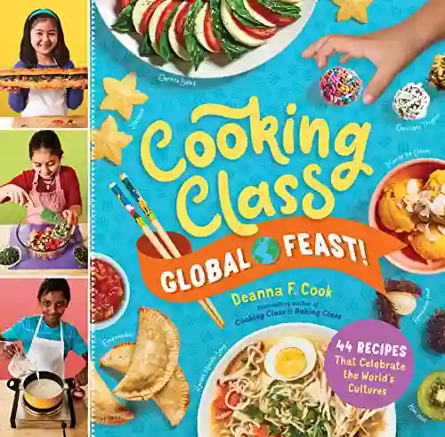 Cooking Class Global Feast : 44 Recipes That Celebrate The World S Cultures