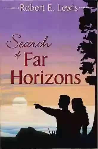 Search Of Far Horizons Robert E Lewis