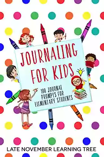 Journaling For Kids: 100 Journal Prompts For Elementary Students