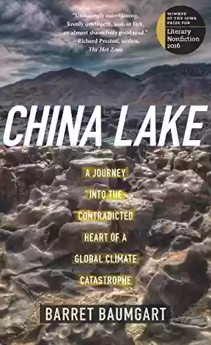 China Lake: A Journey Into The Contradicted Heart Of A Global Climate Catastrophe (The Iowa Prize In Literary Nonfiction)