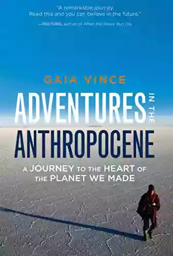 Adventures In The Anthropocene: A Journey To The Heart Of The Planet We Made