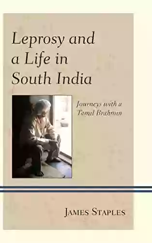 Leprosy And A Life In South India: Journeys With A Tamil Brahmin