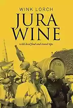 Jura Wine: With Local Food And Travel Tips