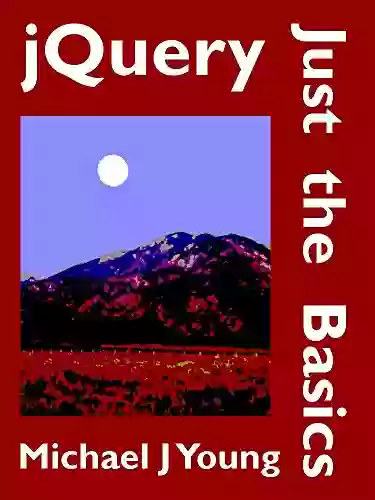 jQuery: Just the Basics A Primer for the JavaScript Programmer