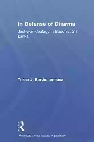 In Defense Of Dharma: Just War Ideology In Buddhist Sri Lanka (Routledge Critical Studies In Buddhism)