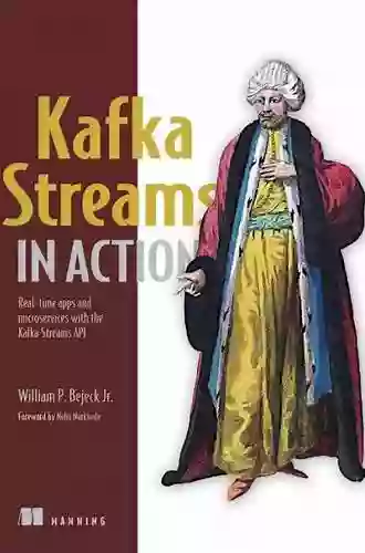 Kafka Streams In Action: Real Time Apps And Microservices With The Kafka Streams API